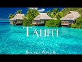 TAHITI 4K Drone Nature Film - Peaceful Piano Music - Beautiful Nature