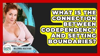 What Is The Connection Between Codependency And Setting Boundaries? - Millennial Health Hub