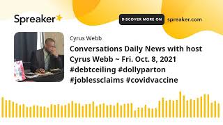 Conversations Daily News With Host Cyrus Webb Fri. Oct. 8, 2021