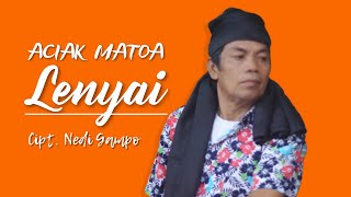 LENYAI Cipt. Nedi Gampo by ACIAK MATOA ||  Musik Video