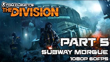 The Division Gameplay Walkthrough Part 5 Subway Morgue-FULL GAME 1080p 60fps FULL HD XBOX ONE/PS4/PC