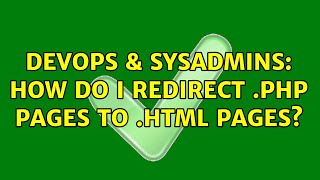 DevOps & SysAdmins: How do I redirect .php pages to .html pages? (2 Solutions!!) Wealth