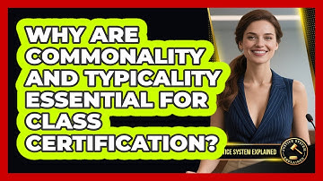 Why Are Commonality And Typicality Essential For Class Certification? - Justice System Explained