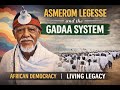 Asmerom Legesse & Gadaa: Africa’s Indigenous Democratic System That Still Lives