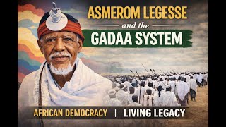 Asmerom Legesse & Gadaa Africas Indigenous Democratic System That Still Lives