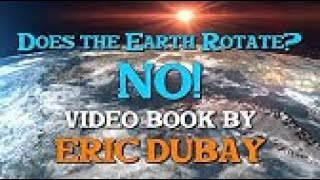 Does the Earth Rotate? No!  by William Edgell (Videobook)   ERIC DUBAY