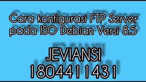 cara konfigurasi ftp server pada Debian 8.5#jeviansi#dasril#uncp