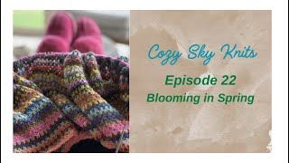 Episode 22 - Blooming in Spring - Knitting Adventures & Inspiration