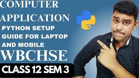 Class 12 WBCHSE Python: Install, Script/Interactive Mode, Mobile Use & First Program