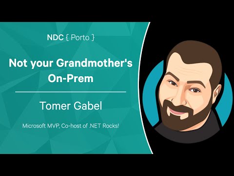 Tomer Gabel - Not your Grandmother's On-Prem - NDC Porto 2022