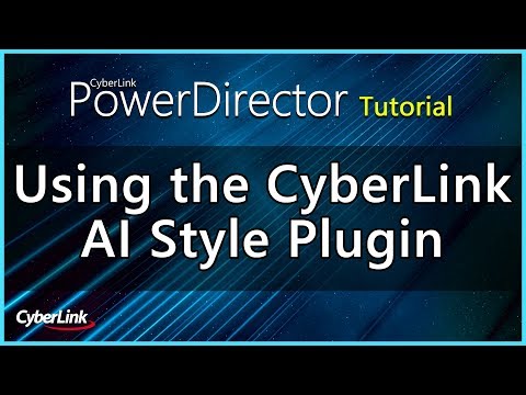 Using the CyberLink AI Style Plugin with PowerDirector | PowerDirector Video Editor Tutorial