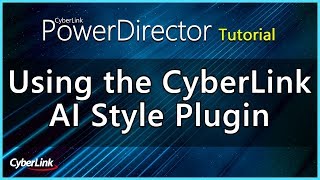Using the CyberLink AI Style Plugin with PowerDirector | PowerDirector Video Editor Tutorial screenshot 5