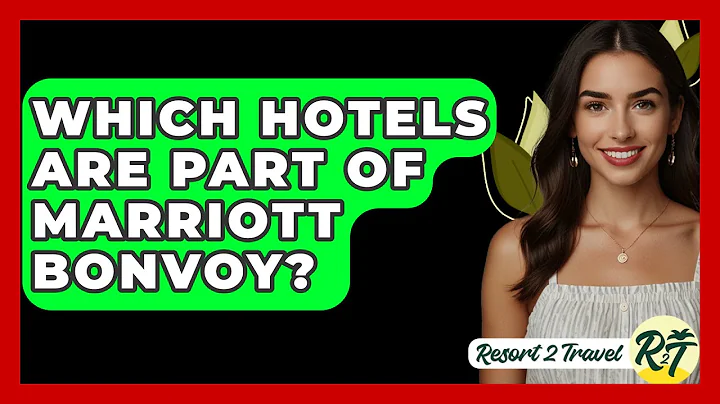 Which Hotels Are Part of Marriott Bonvoy? - Resort 2 Travel