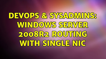 DevOps & SysAdmins: Windows server 2008R2 routing with single NIC (2 Solutions!!)