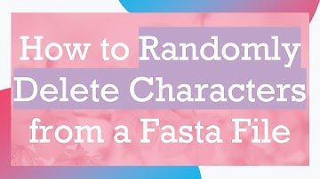 How to Randomly Delete Characters from a Fasta File