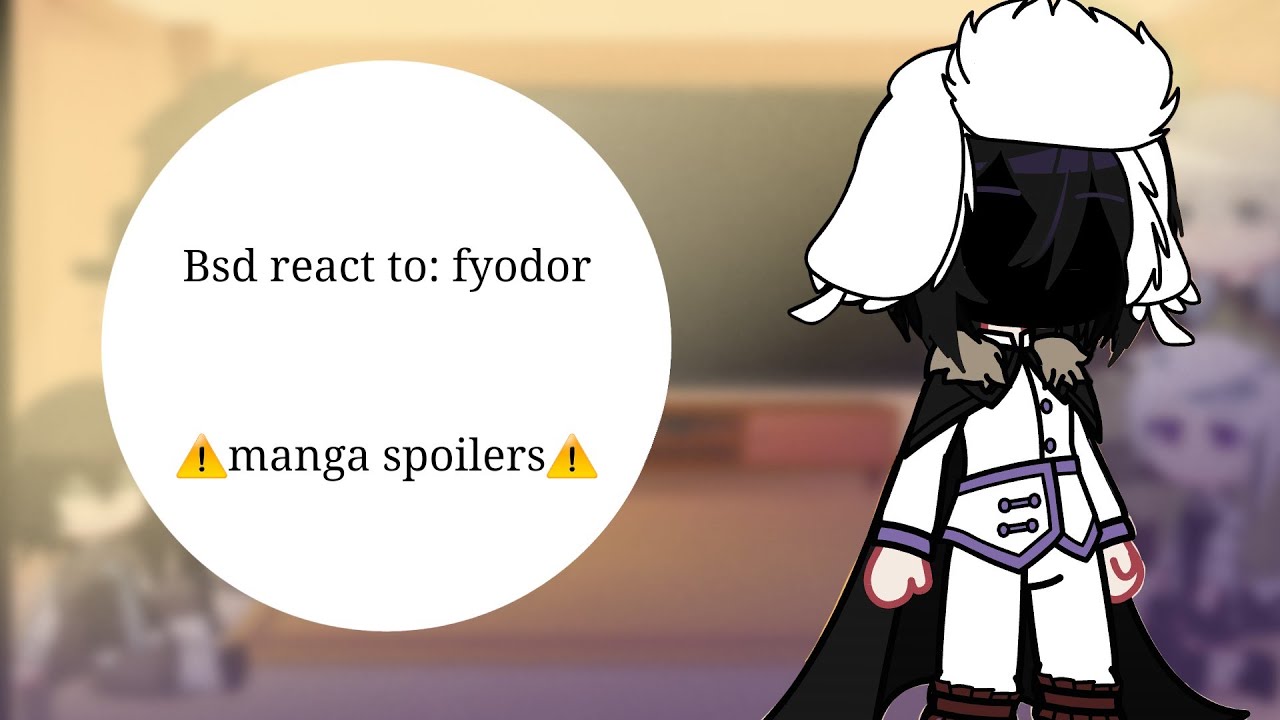 Bsd react to: fyodor /part: 1/?//manga spoilers//put in 2x//characters act ooc/