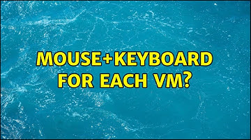 Mouse+Keyboard for each VM? (2 Solutions!!)