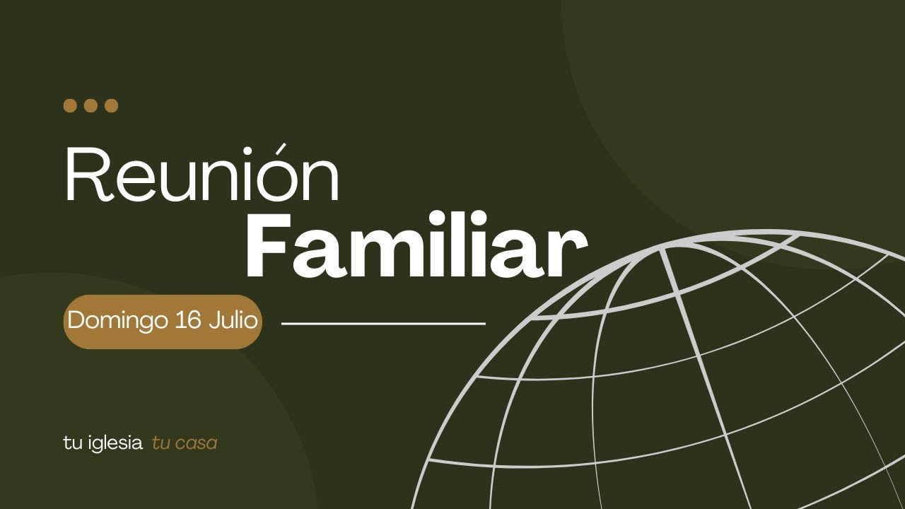 REUNIÓN FAMILIAR DOMINGO | 16 Julio