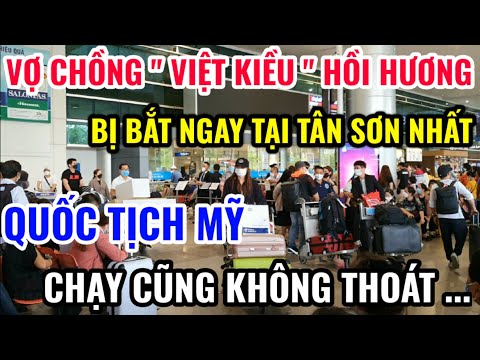 RỒI XONG ! VỢ CHỒNG VIỆT KIỀU BỊ BẮT NGAY TẠI PHI TRƯỜNG TÂN SƠN NHẤT VÌ ĐIỀU NÀY ?