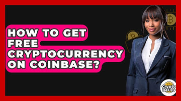 How to Get Free Cryptocurrency on Coinbase? - CryptoBasics360.com