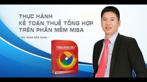 Chia sẻ Công việc của Kế toán tổng hợp - Thực hành kế toán thuế tổng hợp trên phần mềm Misa