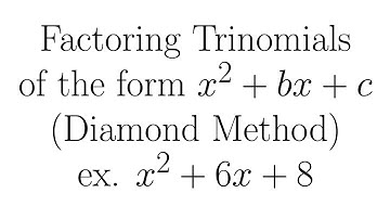 Factoring Trinomials of the Form x^2+bx+c using the Diamond Method