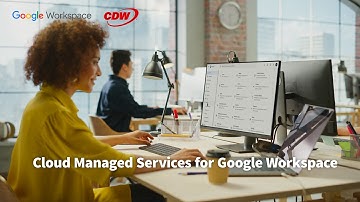 Maximize Productivity and Collaboration with CDW’s Managed Services for Google Workspace | CDW