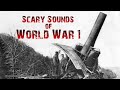 The Most Terrifying Sounds Of World War 1