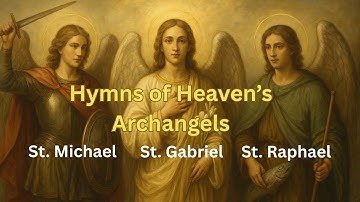 Hymns of Archangels – St. Michael, St. Gabriel & St. Raphael | Catholic Hymns Anytime
