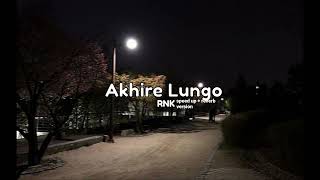 Rnk  Akhire Lungo speed Up  Reverb