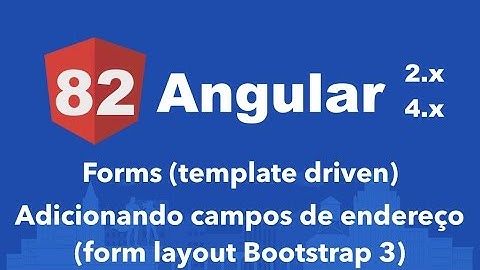 Curso Angular #82: Forms (template driven) Adicionando campos de endereço (form layout Bootstrap 3)