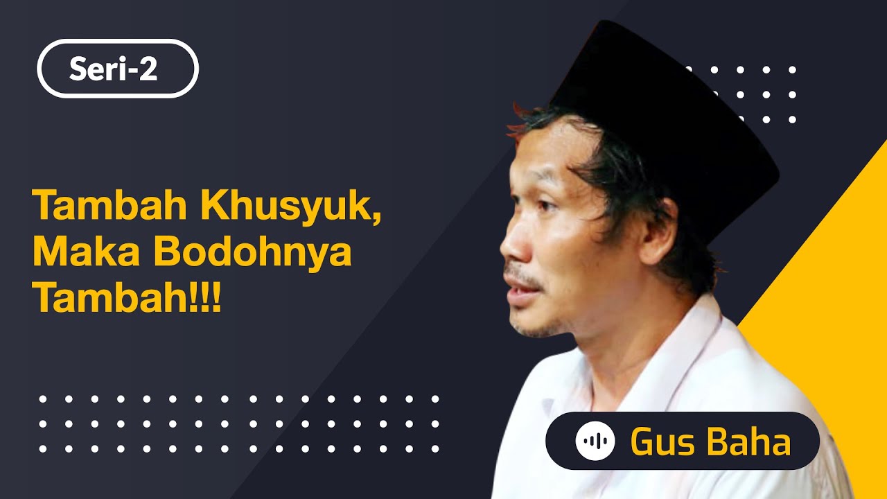 Jangan Khusyuk-Khusyuk, Nanti Kamu Makin Bodoh!!! | Gus Baha