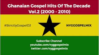 Ghanaian Gospel Hits Of The Decade Vol.2 | NYG GOSPEL MIX