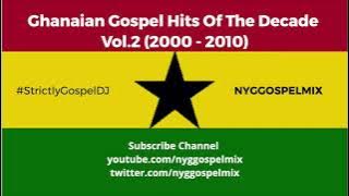 Ghanaian Gospel Hits Of The Decade Vol.2 | NYG GOSPEL MIX