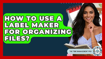 How To Use A Label Maker For Organizing Files? - The Time Management Pro