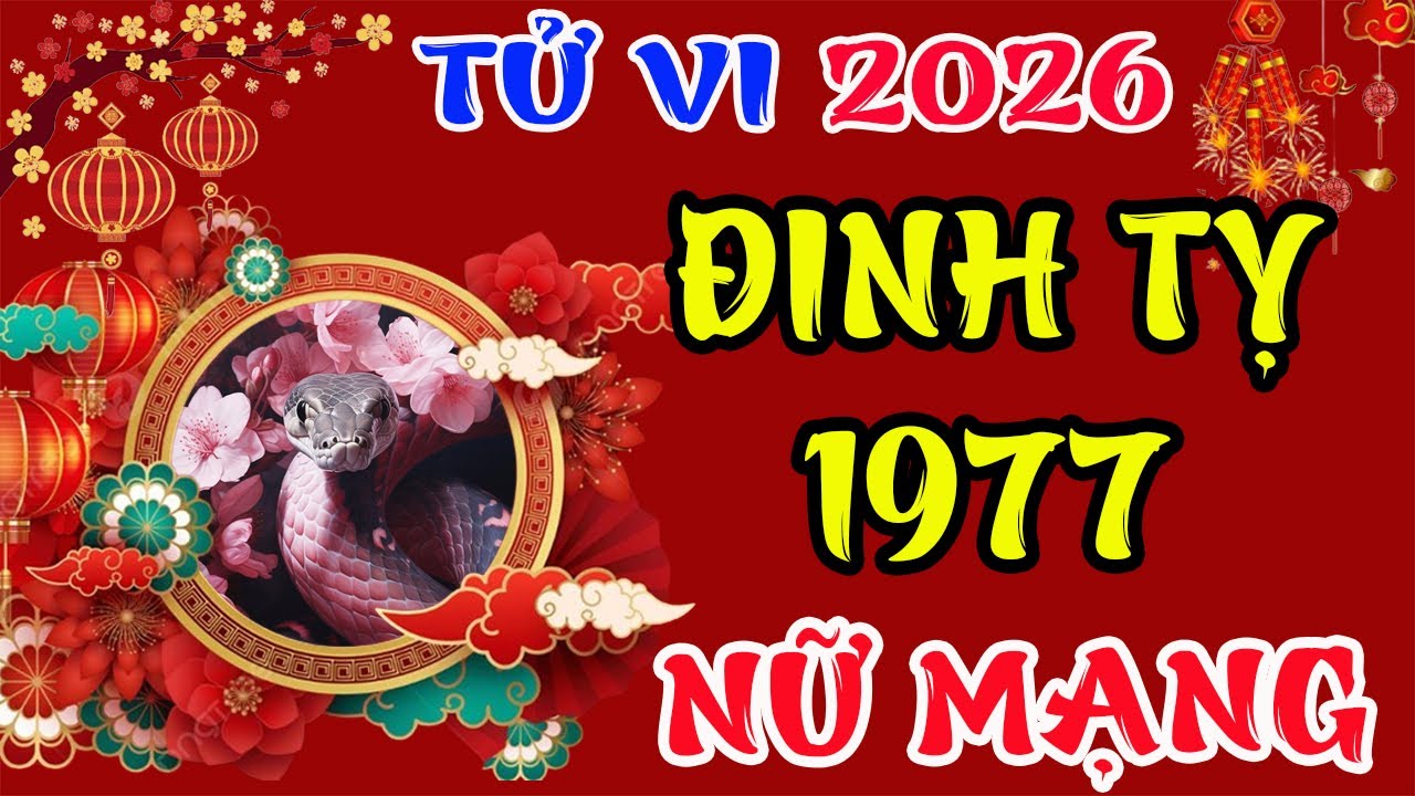 Đinh Tỵ 1977 Nữ Mạng Năm 2026, Tiền Bạc Ùn Ùn, Công Danh Rạng Rỡ