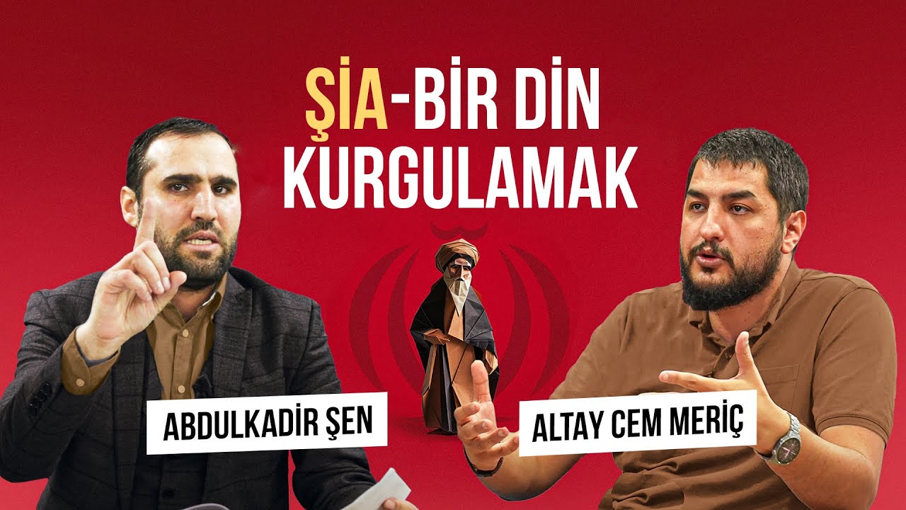 Şia - Bir Din Kurgulamak || Abdulkadir Şen - Altay Cem Meriç