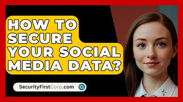 How To Secure Your Social Media Data? - SecurityFirstCorp.com