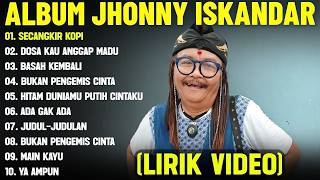 SECANGKIR KOPI   JHONNY ISKANDAR FULL ALBUM TERBAIK LIRIK VIDEODOSA KAU ANGGAP MADU  DANGDUT LAWAS
