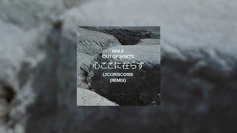 BAILE - Out of Sorts (Lycoriscoris Remix)