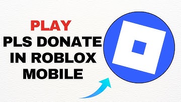 How To Play Pls Donate in Roblox Mobile - Full Guide (2025)