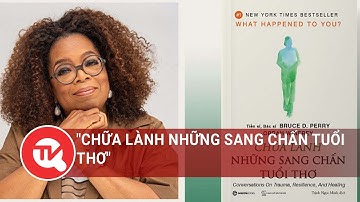 Cuốn sách tôi chọn: Đọc "Chữa lành những sang chấn tuổi thơ" để học cách vượt qua tổn thương tâm lý