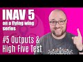 Outputs &amp; High Five Test | INAV 5 on a flying wing | 5/11