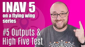 Outputs & High Five Test | INAV 5 on a flying wing | 5/11
