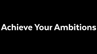 Achieve Your Ambitions