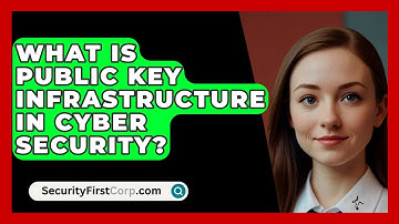 What Is Public Key Infrastructure In Cyber Security? - SecurityFirstCorp.com