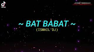 DJ VIRAL - BAT BABAT (ISMAIL‘DJ) NWRMXX2022!!