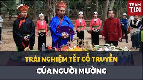 TRẢI NGHIỆM TẾT CỔ TRUYỀN CỦA NGƯỜI MƯỜNG