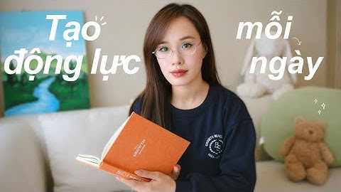 6 tư duy tạo động lực bạn nên nói với bản thân mỗi ngày