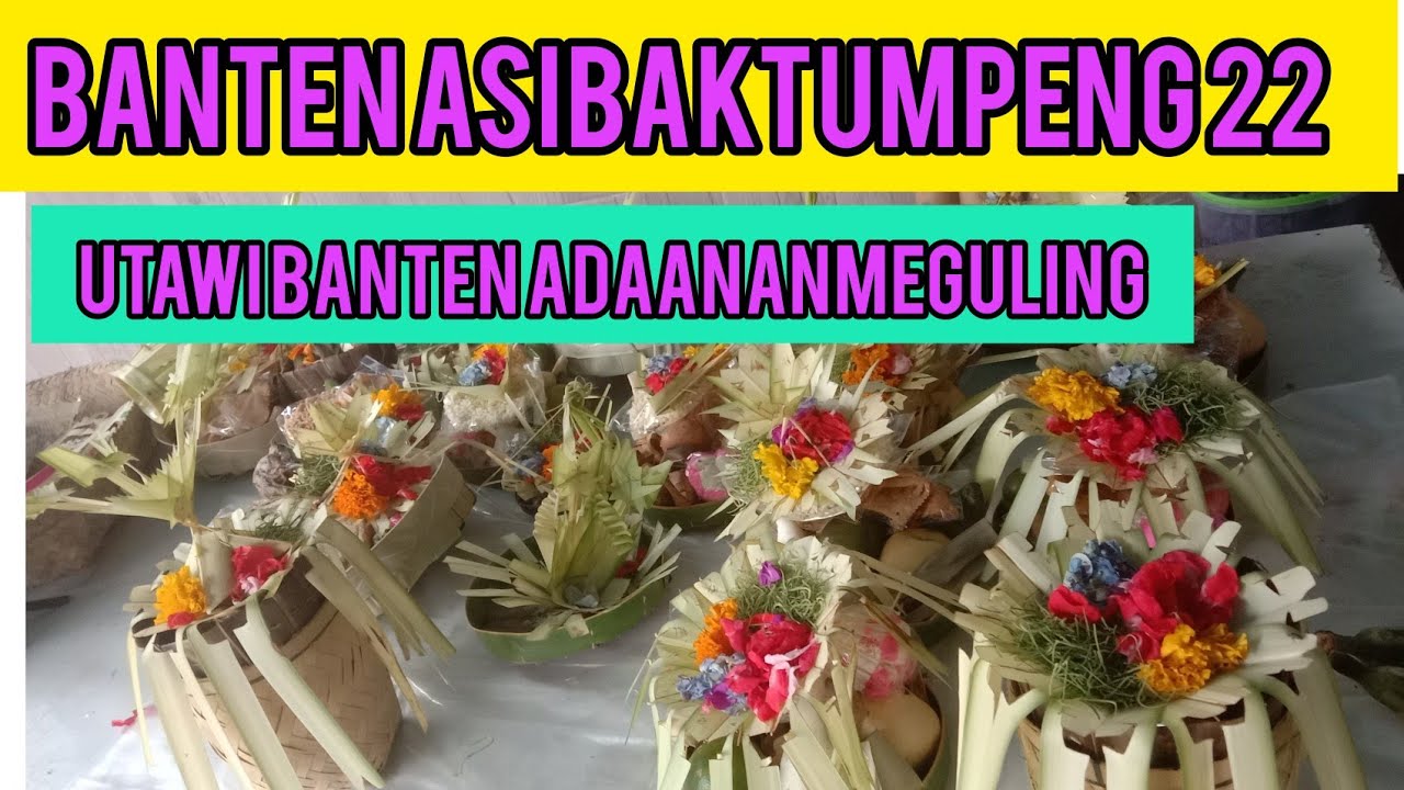 BANTEN ASIBAK UTAWI ADAANAN..TUMPENG 22